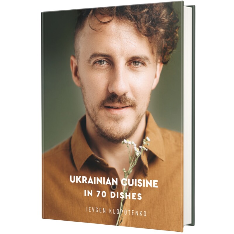 Ukrainian Cuisine in 70 Dishes. Українська кухня в 70 стравах / Євген Клопотенко